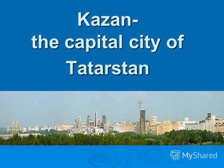 Kazan- the capital city of Tatarstan. Universiade - 2013 There are any stadiums, sport complex, Olympic Village in Kazan. Sport complex Zilant Central.