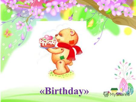 «Birthday» I would like to eat some… celebrate [seləbre ɪ t] – праздновать decorate with [dekəre ɪ t] – украшать flower [fla ʋ ər] – цветок invite [