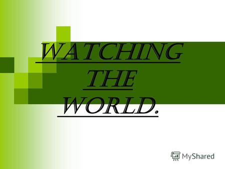 Watching the world.. E - the most common letter of the English alphabet, Q – we use seldom. Almost - the longest word in English, in which all letters.