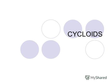 CYCLOIDS What is a Cycloid? A cycloid is a curve generated by a point on the circumference of a circle as the circle rolls along a straight line without.