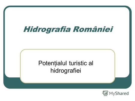 Hidrografia României Potenţialul turistic al hidrografiei.