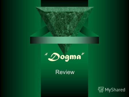 Dogma Review. dossier Dogma was set in 2 000. Director – Kevin Smith Plot: The film tells the story of the latest battle in the eternal war between Good.