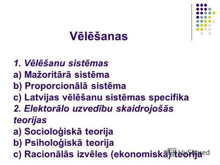 Vēlēšanas 1. Vēlēšanu sistēmas a) Mažoritārā sistēma b) Proporcionālā sistēma c) Latvijas vēlēšanu sistēmas specifika 2. Elektorālo uzvedību skaidrojošās.