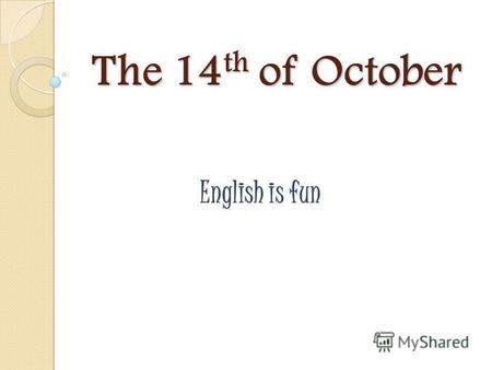 The 14 th of October English is fun. [t] –timetable, subject, Art [k] - nickname, speak, mark [i] -Literature, miss, uniform, History [f] - Physical,