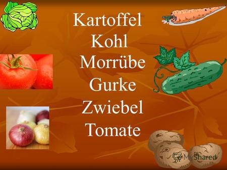 Morrübe Gurke Zwiebel Tomate Kartoffel Kohl. Birne Apfel Weintraube Wassermelone Pfirsich Banane.