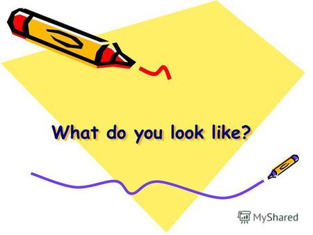What do you look like?. Цель урока: научить учащихся использовать новые лексические единицы в чтении и в устной речи.