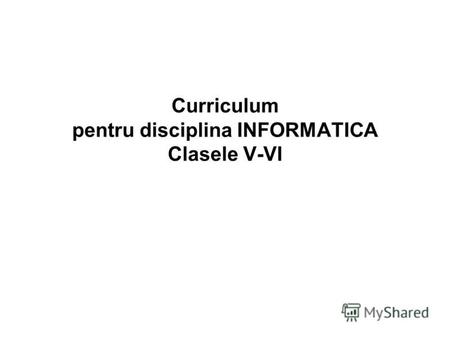 Curriculum pentru disciplina INFORMATICA Clasele V-VI.