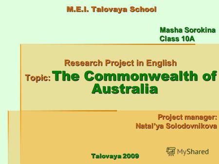 M.E.I. Talovaya School Masha Sorokina Masha Sorokina Class 10A Class 10A Research Project in English Topic: The Commonwealth of Australia Project manager: