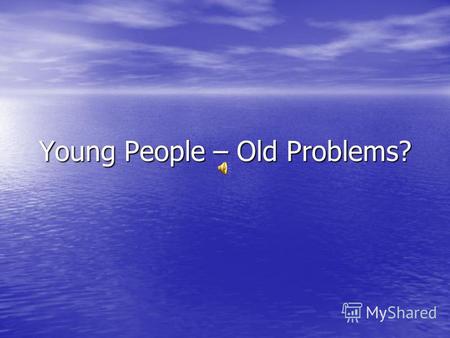 Young People – Old Problems?. What are teens life ambitions? They want to… Enjoy life? Enjoy life? Express their individuality? Express their individuality?