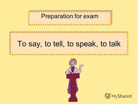 To say, to tell, to speak, to talk Preparation for exam.