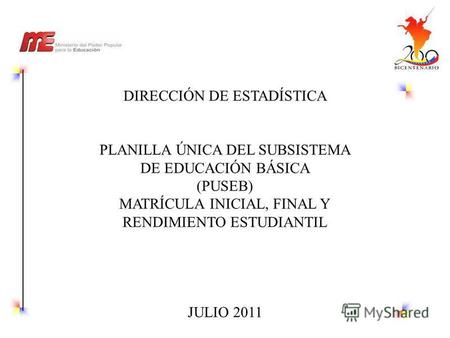 DIRECCIÓN DE ESTADÍSTICA PLANILLA ÚNICA DEL SUBSISTEMA DE EDUCACIÓN BÁSICA (PUSEB) MATRÍCULA INICIAL, FINAL Y RENDIMIENTO ESTUDIANTIL JULIO 2011.