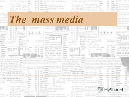 The mass media. The role of the Media in our life inform educate entertain.