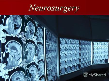 Neurosurgery Neurosurgery. (surgery on the brain) A neurosurgeon is a surgeon who specializes in operating on the brain, head, neck, and spinal cord.