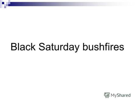 Black Saturday bushfires. The Black Saturday bushfires were a series of bushfires that ignited or were burning across the Australian state of Victoria.