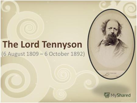 The Lord Tennyson (6 August 1809 – 6 October 1892)
