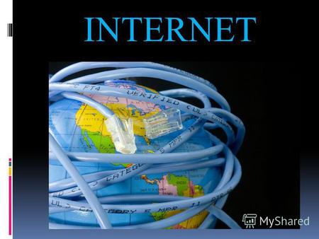 INTERNET The Internet is: a network of computers; an information resource; a communication system; a community of users; a collection of services.