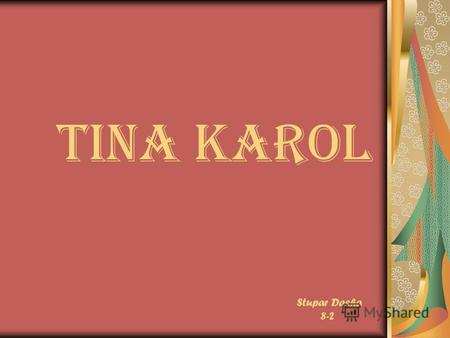 Tina Karol Stupar Dasha 8-2. Introduction : Tanya Liberman Ukrainian singer, actress, deserved artiste of Ukraine (2009) Pseudonym - Tina Karol.