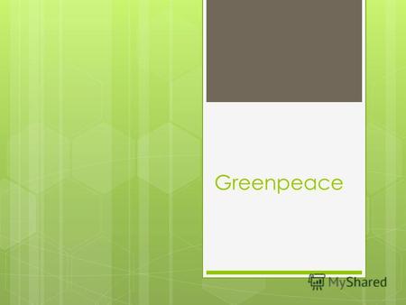 Greenpeace Greenpeace - international independent non-governmental environmental organization, which consists of Greenpeace International (GPI), headquartered.