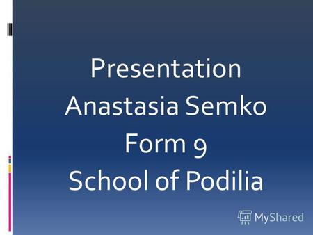 Presentation Anastasia Semko Form 9 School of Podilia.