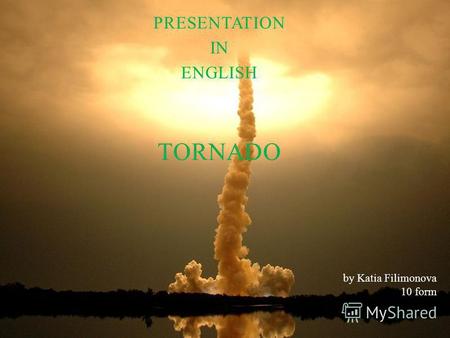 PRESENTATION IN ENGLISH TORNADO by Katia Filimonova 10 form.