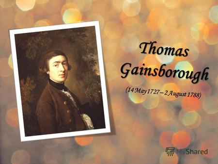 Thomas Gainsborough Gainsborough (14 May 1727 – 2 August 1788)