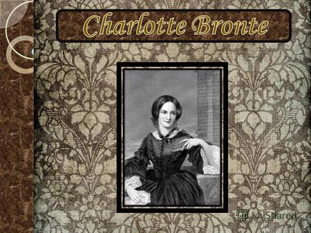 Charlotte was born in Thornton, Yorkshire in 1816, the third of six children, to Maria (née Branwell) and Patrick Brontë, an Irish Anglican clergyman.