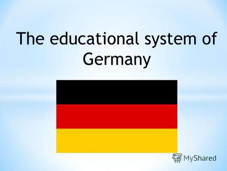 Germany is the centre of Europe. Here is a very ancient tradition of education: the oldest University in existence since 1386.