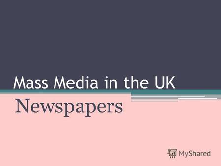 Mass Media in the UK Newspapers. Fleet Street Fleet Street has been the home of the British press for 300 years. Here are published almost all Britains.