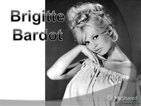 Brigitte Bardot, née Brigitte Anne-Marie Bardot le 28 septembre 1934 à Paris, est une actrice de cinéma et chanteuse française, une militante de la cause.