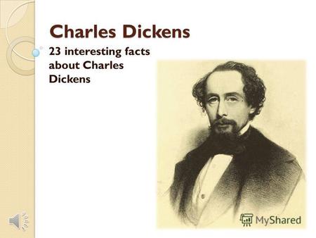 Charles Dickens 23 interesting facts about Charles Dickens.