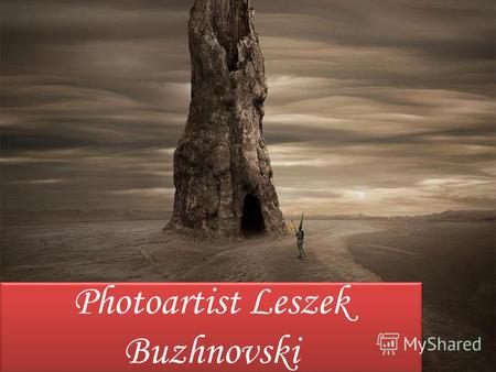 Photoartist Leszek Buzhnovski. Leszek Buzhnovski né en Pologne en 1977. Crée peintures atmosphériques et légèrement mystérieux dans l'art numérique de.