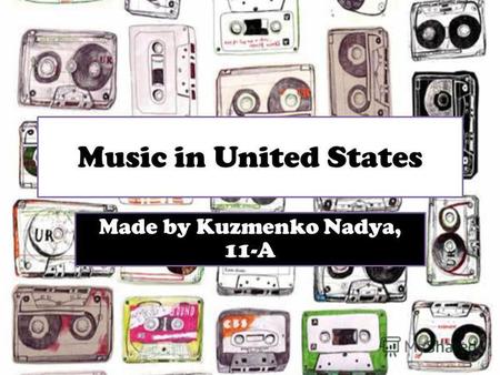 Music in United States Made by Kuzmenko Nadya, 11-A.
