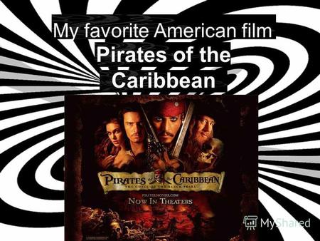 My favorite American film Pirates of the Caribbean.