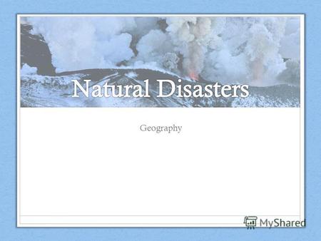 Geography A natural disaster is a major adverse event resulting from natural processes of the Earth. Examples include: Floods Severe weather Volcanic eruptions.