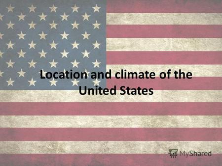 Location and climate of the United States. Location Located in the Western Hemisphere, mostly in the continent of North America. United States consists.