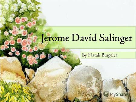 Jerome David Salinger By Natali Burgelya. Jerome David Salinger (January 1, 1919 – January 27, 2010) was an American writer, best known for his 1951 novel.