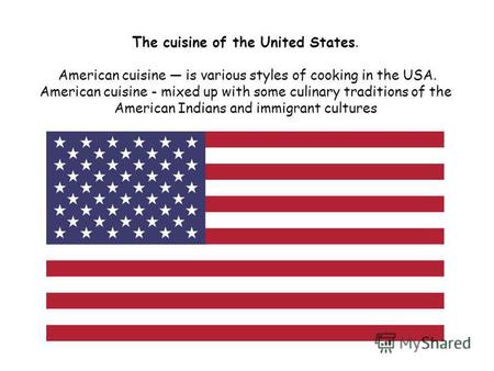 The cuisine of the United States. American cuisine is various styles of cooking in the USA. American cuisine - mixed up with some culinary traditions of.