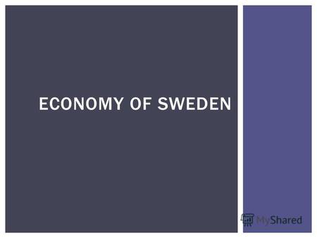 ECONOMY OF SWEDEN. Sweden - a highly industrialized country with intensive agriculture in terms of quality of life is one of the first places in the world.