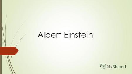 Albert Einstein. Albert Einstein - is one of the greatest physicists of XX century. Nobel Prize in 1921.