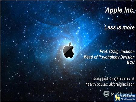 Apple Inc. Less is more Prof. Craig Jackson Head of Psychology Division BCUcraig.jackson@bcu.ac.ukhealth.bcu.ac.uk/craigjackson.