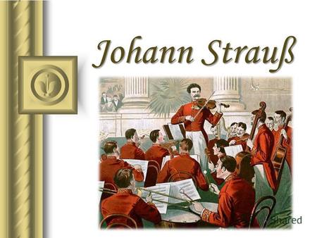 Johann Strauß. Der berühmte österreichische Komponist, Geiger und Dirigent Johann Strauß wurde am 25. Oktober 1825 in Wien in der Familie des berühmten.