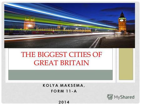 KOLYA MAKSEMA, FORM 11-A 2014 THE BIGGEST CITIES OF GREAT BRITAIN.