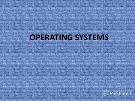 OPERATING SYSTEMS. An operating system (OS) is an interface between hardware and user which is responsible for the management and coordination of activities.