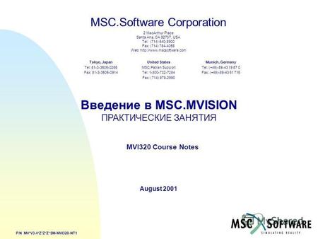 MSC.Software Corporation 2 MacArthur Place Santa Ana, CA 92707, USA Tel: (714) 540-8900 Fax: (714) 784-4056 Web: United States MSC.Patran Support Tel: