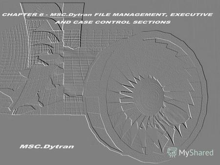 Стр. 1 Часть 6 – Разделы входного файла File Management, Executive и Case ControlMSC.Dytran Seminar Notes Введение в использование метода Лагранжа.