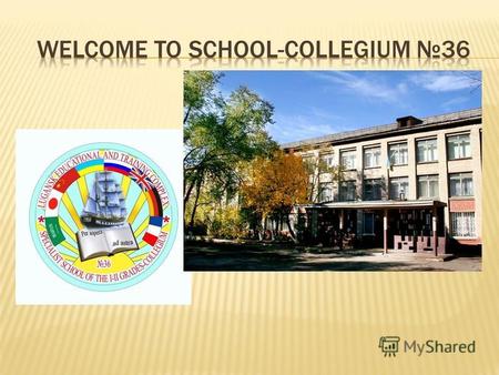 1966 – foundation of the school 1972 – becomes specialized with intensive learning of English 2011 – School-collegium 36 with teaching some English subjects: