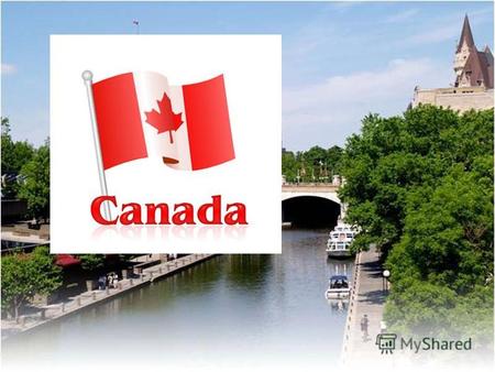 CANADA Ottawa Vancouver Quebec City Ottawa – the capital of Canada the city is famous for its parks and canals.