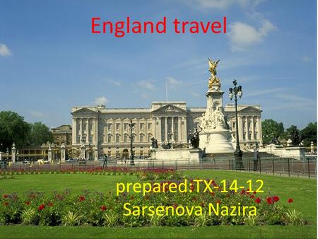 Prepared:TX-14-12 Sarsenova Nazira England travel.