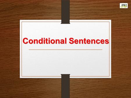 Conditional Sentences. First Type: Possible & Probable conditions Second Type: Possible & Improbable conditions Third Type: Impossible conditions Conditional.