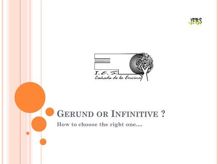 G ERUND OR I NFINITIVE ? How to choose the right one....